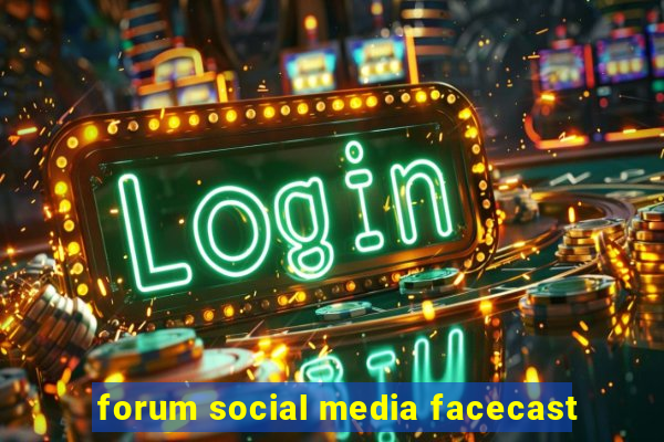forum social media facecast
